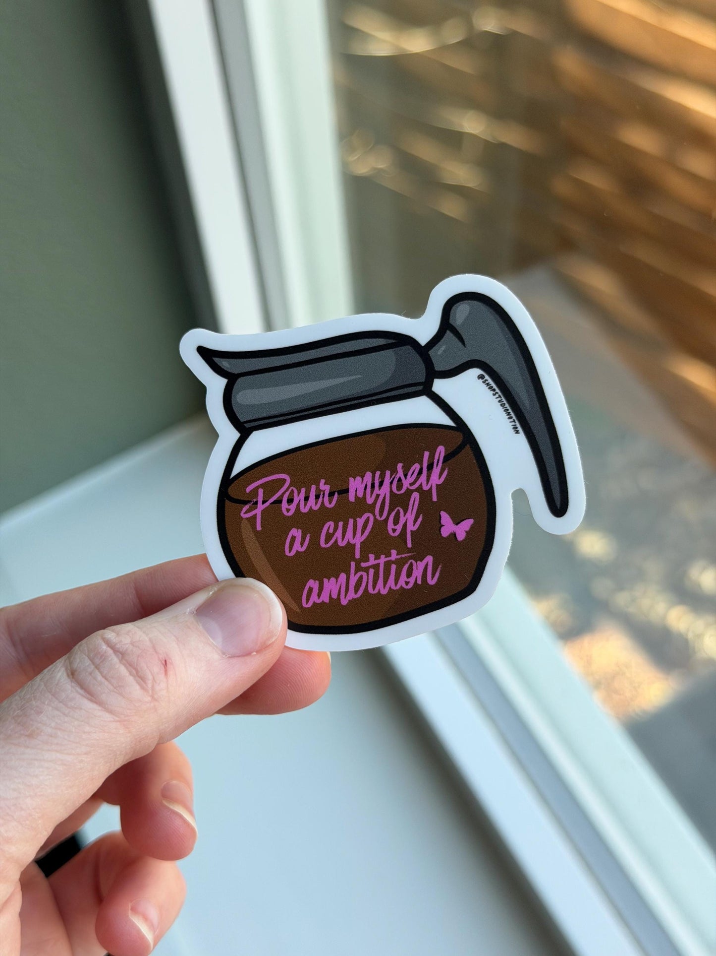 Pour Myself a Cup of Ambition - 2.5 x 2.5 Matte Sticker