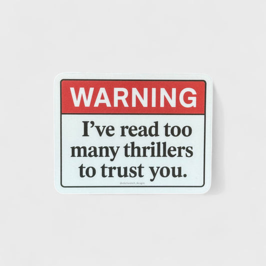 Warning I've Read Too Many Thrillers to Trust You - 3x3 Matte Sticker